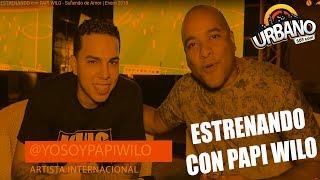 ESTRENANDO con PAPI WILO - Sufriendo de Amor  Enero 2018