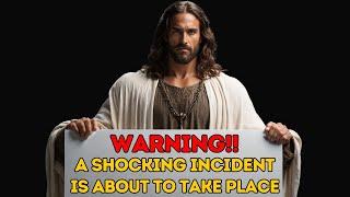 WARNING A SHOCKING INCIDENT IS ABOUT TO TAKE PLACE Gods Message Today #godmessagetoday