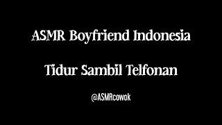 ASMR Boyfriend Indonesia  Tidur Sambil Telfonan  ASMR Suara Cowok Tidur