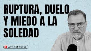 La Ruptura de una Relación de Pareja. El duelo y el miedo a la soledad.