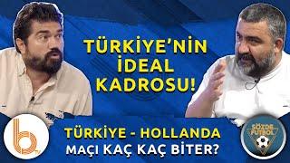 Türkiye - Hollanda Maçı Kaç Kaç Biter?  En İdeal Kadro Hangisi?