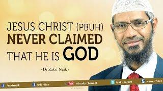 Jesus Christ pbuh never claimed that he is God - Dr Zakir Naik