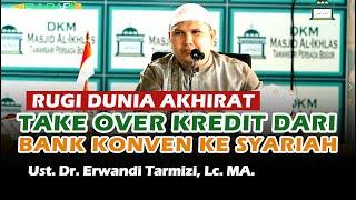 TAKE OVER KREDIT DARI BANK KONVENSIONAL KE BANK SYARIAH  Ust. Dr. Erwandi Tarmizi Lc. MA.