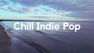 Chill Indie Pop  Relaxing Music Playlist