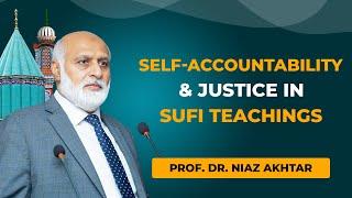 Self-Accountability & Justice in Sufi Teachings  Prof. Dr. Niaz Akhtar