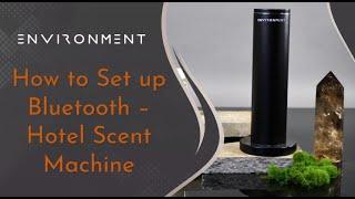 ENVIRONMENT How to set up Bluetooth - Hotel Scent Machine