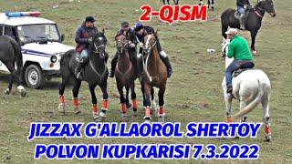 2-QISM JIZZAX GALLAOROL SHERTOY POLVON KUPKARISI 7.3.2022