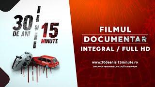 Filmul documentar “30 DE ANI ȘI 15 MINUTE” versiunea completă regie Ștefan Mandachi