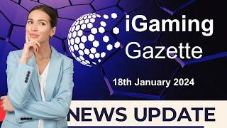 iGaming Gazette iGaming News Update - 18th January 2024