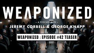 WEAPONIZED  EP #42 TEASER