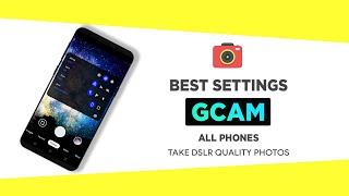 Best Gcam 7.3 Settings - DSLR Quality Photos