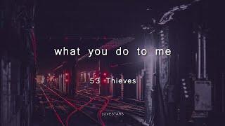 53 Thieves - what you do to me Lyrics