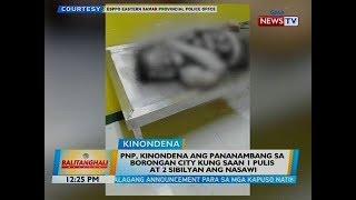 BT PNP kinondena ang pananambang sa Borongan City kung saan 1 pulis at 2 sibilyan ang nasawi