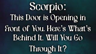 Scorpio This Door is Opening in Front of You. Here’s What’s Behind It. Will You Go Through It?