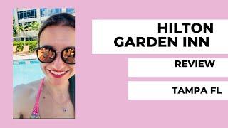 Hilton Garden Inn Tampa  Review