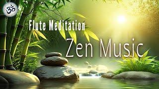 ZEN MUSIC Bamboo Flute Music Zen Meditation Positive Energy Vibration Cleanse Negative Energy