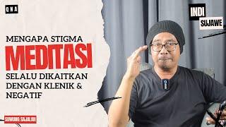 Mengapa Stigma Meditasi Selalu Dikaitkan Dengan Klenik ?  Indi Sujawe  Suwung Sajalah