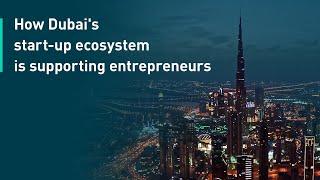 How Dubai’s start-up initiatives and accelerators are supporting entrepreneurs