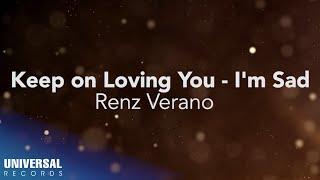 Renz Verano - Keep on Loving You - Im Sad Official Lyric Video