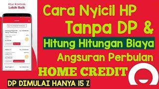 Cara NYICIL HP TANPA DP di HOME CREDIT & berapa HITUNG HITUNGANNYA ?