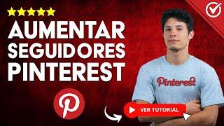 ¿Cómo AUMENTAR SEGUIDORES en Pinterest? -  Aumenta tus Seguidores Fácil 