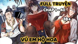 FULL CHAP 1 - 40  VÚ EM HỘ HOA  REVIEW PHIM TRUYỆN TRANH HAY