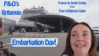 Embarkation Day on P&Os Britannia. France & Spain Cruise From Southampton + Tour of a Balcony Cabin
