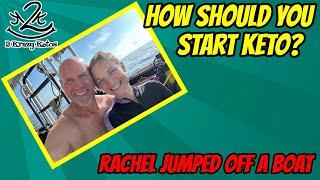 How should you start keto?  Rachel jumped off a boat  What we eat on keto vlog