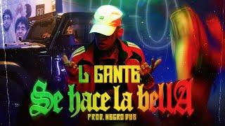 L-GANTE - SE HACE LA BELLA - PROD. NEGRO DUB