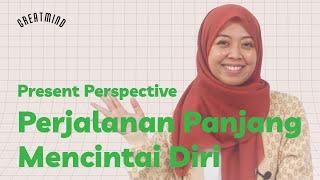 Present Perspective Mencintai Diri Tanpa Validasi Orang Lain