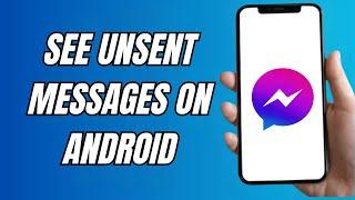 How To See Unsent Messages On Messenger On Android 2024  See Removed Messages On Messenger NEW