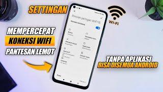 Settingan Cara Mempercepat Koneksi WIFI Di Semua Android - Tanpa Aplikasi