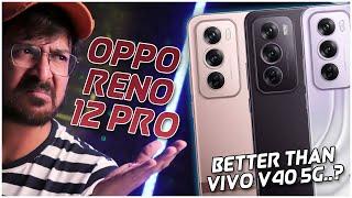 Oppo Reno 12 Pro 5G Officially Launched.. - Better Camera Phone than Vivo V40 5G..? HINDI