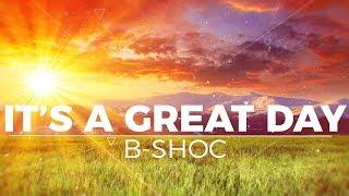 B-SHOC - Its A Great Day