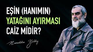 Eşin Hanımın yatağını ayırması caiz midir? - Nureddin Yıldız