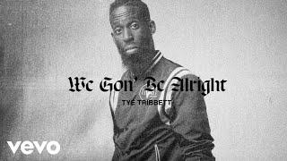 Tye Tribbett - We Gon’ Be Alright Lyric Video