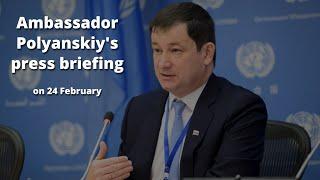 Ambassador Dmitry Polyanskiys press briefing on 24 February 2021