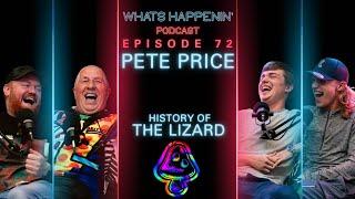 HISTORY OF THE LIZARD PETE PRICE - Whats Happenin Podcast EP - 72