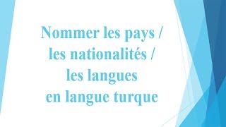 Leçon N70 Comment nommer les pays  les nationalités et les langues en langue turque