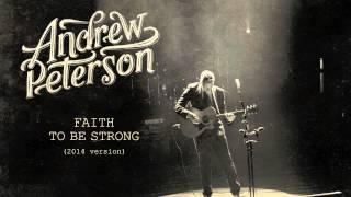 Andrew Peterson - Faith To Be Strong 2014 Version Official Audio