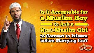 Is it Acceptable for a Muslim Boy to Ask a Non-Muslim Girl to Convert to Islam before Marrying her?