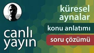 Küresel Aynalar - Konu Anlatımı ve Soru Çözümü + PDF - Canlı Yayın