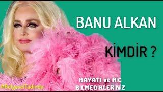 BANU ALKAN  Kimdir  ?