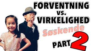 FORVENTNING VS. VIRKELIGHED - SØSKENDE PART 2