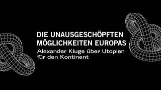 Die unausgeschöpften Möglichkeiten Europas – Alexander Kluge über Utopien für den Kontinent