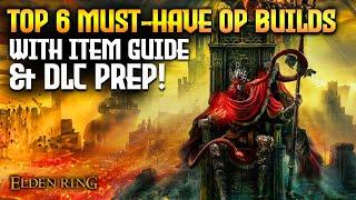 Elden Ring TOP 6 Overpowered Builds With Item Guide & DLC Prep