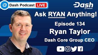 Dash Podcast 134 - Ask Dash Core Group CEO Ryan Taylor Anything