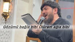 Haci Zahir Gözümü bağla bibi Ölürəm ağla bibi gözəl mərsiyə