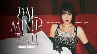 ĐẠI MINH TINH CM1X REMIX - VĂN MAI HƯƠNG & HỨA KIM TUYỀN