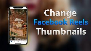 How to Change Facebook Reel Thumbnail